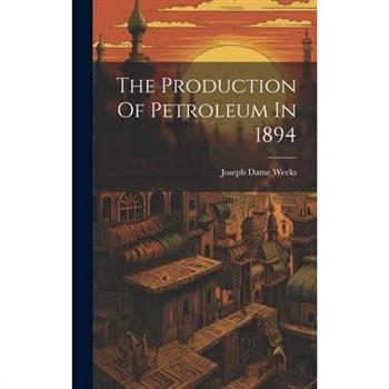 The Production Of Petroleum In 1894