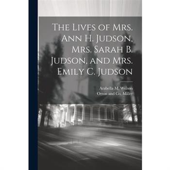 The Lives of Mrs. Ann H. Judson, Mrs. Sarah B. Judson, and Mrs. Emily C. Judson