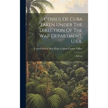 Census Of Cuba Taken Under The Direction Of The War Department, U.s.a.
