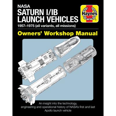 NASA Saturn I/Ib Launch Vehicles Owner’s Workshop Manual1958-1975 (Apollo 7 to Apollo-Soyu