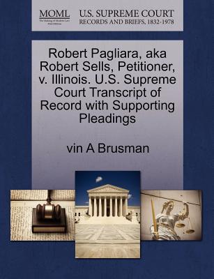 Robert Pagliara, Aka Robert Sells, Petitioner, V. Illinois. U.S. Supreme Court Transcript of Record with Supporting Pleadings