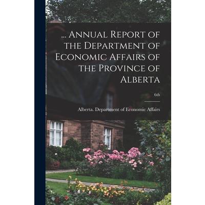... Annual Report of the Department of Economic Affairs of the Province of Alberta; 6th