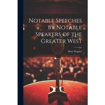 Notable Speeches by Notable Speakers of the Greater West