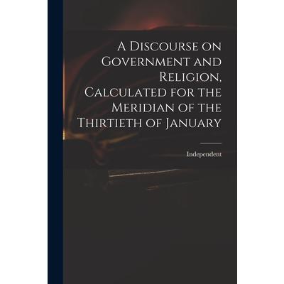 A Discourse on Government and Religion, Calculated for the Meridian of the Thirtieth of January