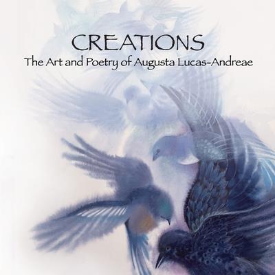 Creations - The Art and Poetry of Augusta Lucas-Andreae