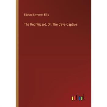 The Red Wizard, Or, The Cave Captive