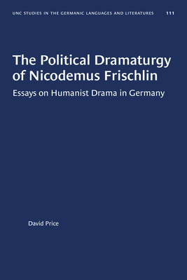 The Political Dramaturgy of Nicodemus FrischlinThePolitical Dramaturgy of Nicodemus Frisch