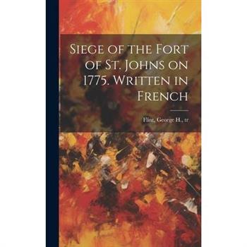 Siege of the Fort of St. Johns on 1775. Written in French