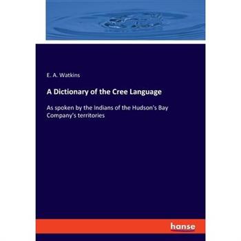 A Dictionary of the Cree Language