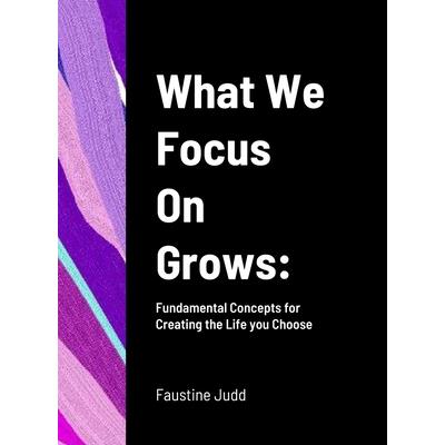 What We Focus On Grows