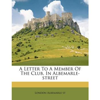 A Letter to a Member of the Club, in Albemarle-Street