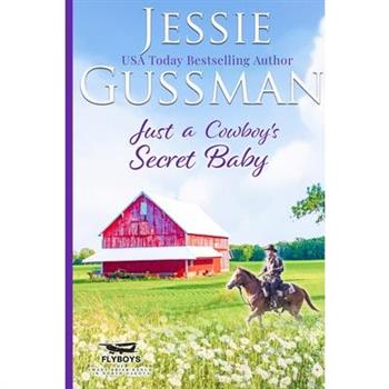 Just a Cowboy’s Secret Baby (Sweet Western Christian Romance Book 6) (Flyboys of Sweet Briar Ranch in North Dakota) Large Print Edition