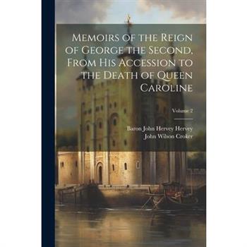 Memoirs of the Reign of George the Second, From His Accession to the Death of Queen Caroline; Volume 2