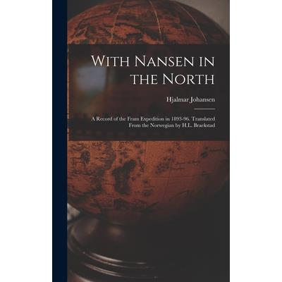 With Nansen in the North; a Record of the Fram Expedition in 1893-96. Translated From the Norwegian by H.L. Braekstad