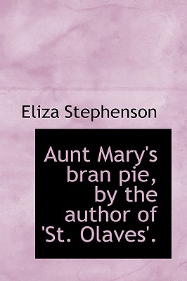 Aunt Mary’s Bran Pie, by the Author of ’St. Olaves’.