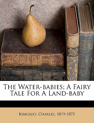 The Water-Babies; A Fairy Tale for a Land-Baby