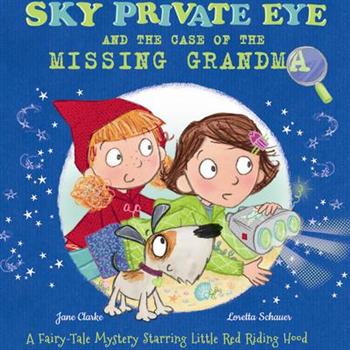 Sky Private Eye and the Case of the Missing Grandma: A Fairytale Mystery Starring Little R