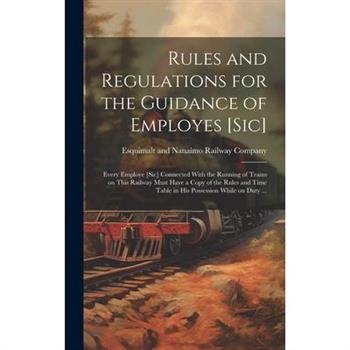 Rules and Regulations for the Guidance of Employes [sic] [microform]