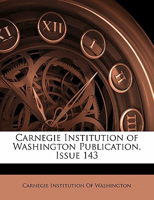 Carnegie Institution of Washington Publication, Issue 143
