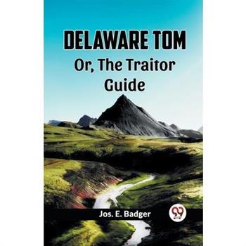 Delaware Tom Or, The Traitor Guide