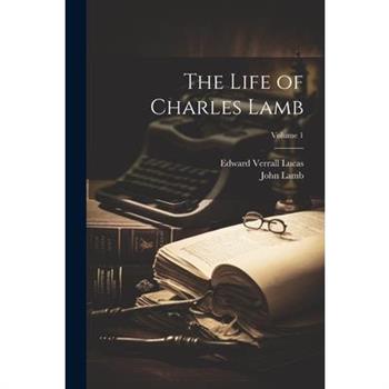 The Life of Charles Lamb; Volume 1