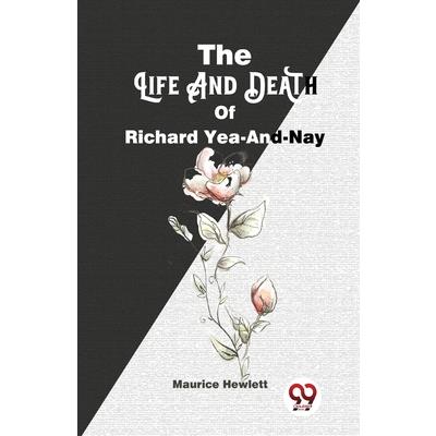 The Life And Death Of Richard Yea-And-Nay