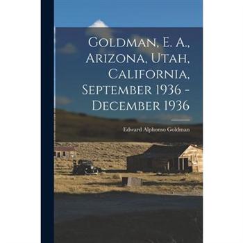 Goldman, E. A., Arizona, Utah, California, September 1936 - December 1936