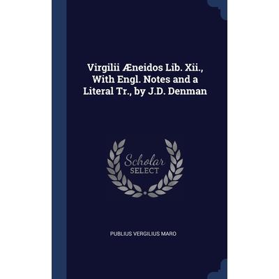 Virgilii ?neidos Lib. Xii., With Engl. Notes and a Literal Tr., by J.D. Denman