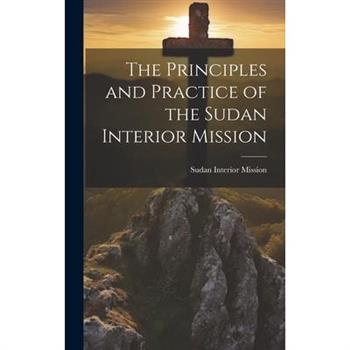The Principles and Practice of the Sudan Interior Mission