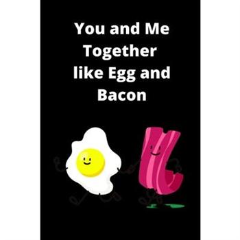 You and Me Together Like Egg and Bacon Prompt Journal