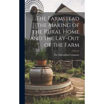 The Farmstead the Making of the Rural Home and the Lay-Out of the Farm