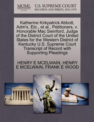 Katherine Kirkpatrick Abbott, Adm’x, Etc., et al., Petitioners, V. Honorable Mac Swinford, Judge of the District Court of the United States for the Western District of Kentucky U.S. Supreme Court Tran