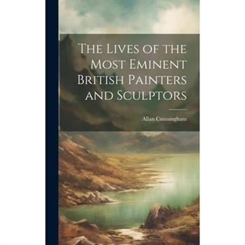 The Lives of the Most Eminent British Painters and Sculptors