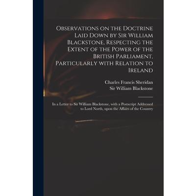 Observations on the Doctrine Laid Down by Sir William Blackstone, Respecting the Extent of the Power of the British Parliament, Particularly With Relation to Ireland | 拾書所