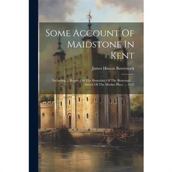 Some Account Of Maidstone In Kent