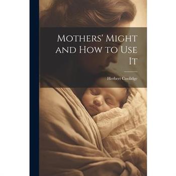 Mothers’ Might and How to Use It