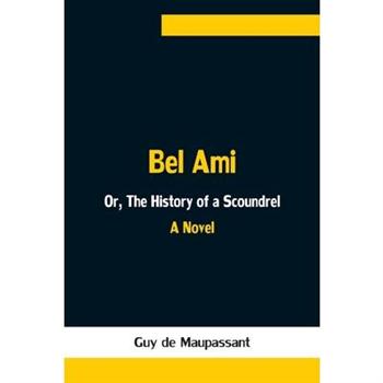 Bel Ami; Or, The History of a Scoundrel