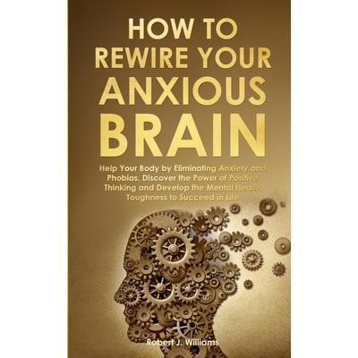 How to Rewire Your Anxious Brain | 拾書所