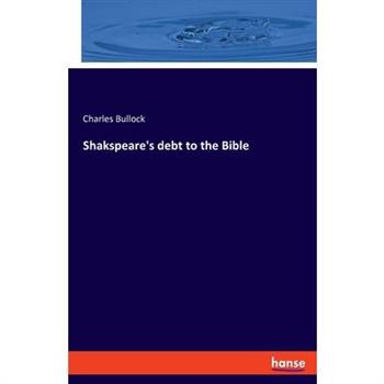 Shakspeare’s debt to the Bible