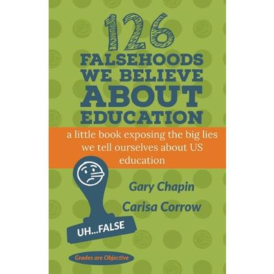126 Falsehoods We Believe About Education