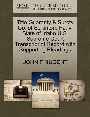 Title Guaranty & Surety Co. of Scranton, Pa. V. State of Idaho U.S. Supreme Court Transcript of Record with Supporting Pleadings