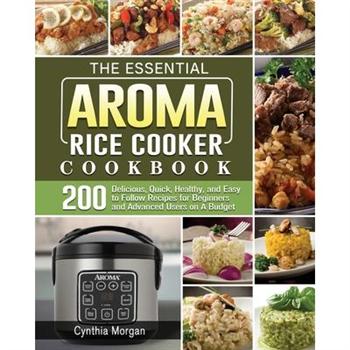 The Essential AROMA Rice Cooker Cookbook