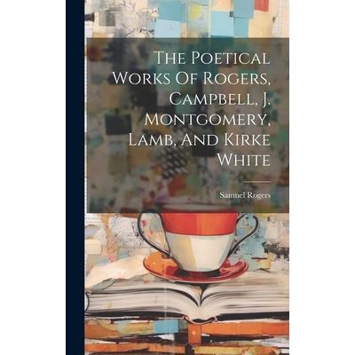 The Poetical Works Of Rogers, Campbell, J. Montgomery, Lamb, And Kirke White | 拾書所
