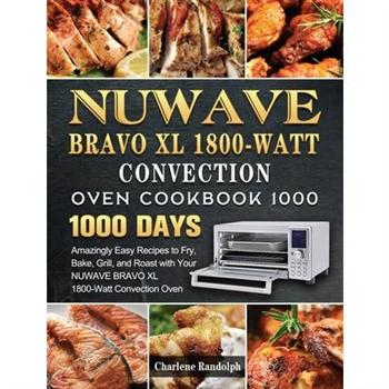 NUWAVE BRAVO XL1800-Watt Convection Oven Cookbook 1000