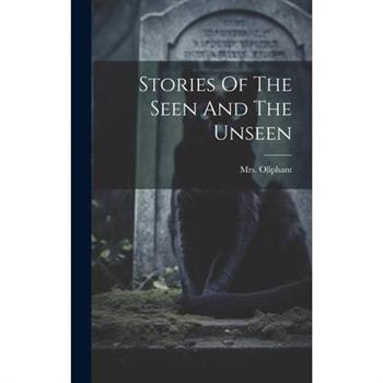 Stories Of The Seen And The Unseen