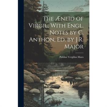 The ?ne簿d of Virgil, With Engl. Notes by C. Anthon, Ed. by J.R. Major