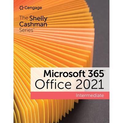The Shelly Cashman Series Microsoft 365 & Office 2021 Intermediate