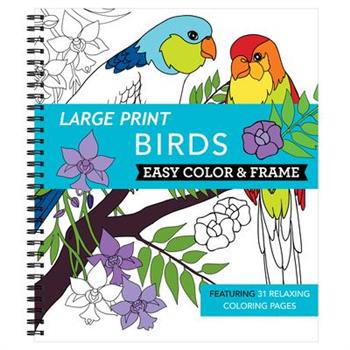 Large Print Easy Color & Frame - Birds (Adult Coloring Book)
