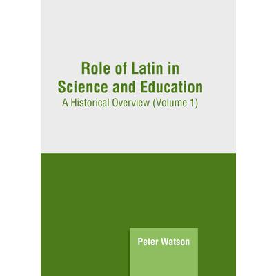 Role of Latin in Science and Education: A Historical Overview (Volume 1) | 拾書所