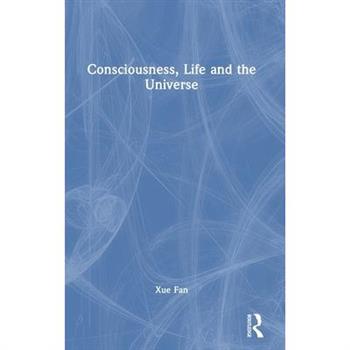 Consciousness, Life and the Universe